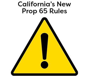 California’s New Prop 65 Rules and what it means to our customers California’s New Prop 65 Rules and what it means to our customers