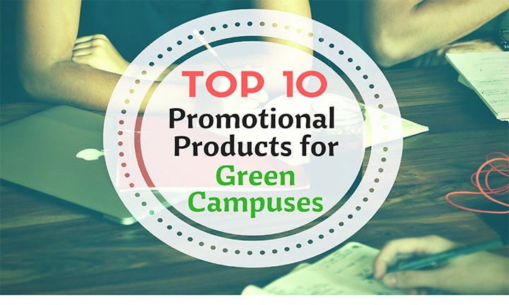 Top 10 Promotional Products for Green Campuses Top 10 Promotional Products for Green Campuses